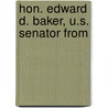 Hon. Edward D. Baker, U.S. Senator From door John D. Baltz