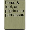 Horse & Foot; Or, Pilgrims To Parnassus by Richard Crawley