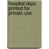 Hospital Days. Printed For Private Use.