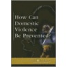 How Can Domestic Violence Be Prevented? by Lisa Yount