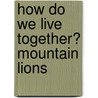 How Do We Live Together? Mountain Lions door Lucia Raatma
