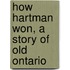 How Hartman Won, A Story Of Old Ontario