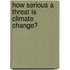 How Serious a Threat Is Climate Change?