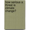 How Serious a Threat Is Climate Change? door Hal Marcovitz