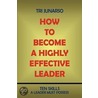 How To Become A Highly Effective Leader by Tri Junarso