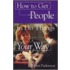How To Get People To Do Things Your Way