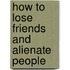 How To Lose Friends And Alienate People