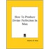 How To Produce Divine Perfection In Man