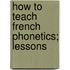 How To Teach French Phonetics; Lessons