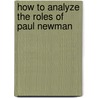 How to Analyze the Roles of Paul Newman door Sue Vander Hook