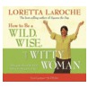 How to Be a Wild, Wise, and Witty Woman door Loretta LaRoche