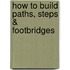How to Build Paths, Steps & Footbridges