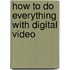 How to Do Everything with Digital Video