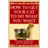 How to Get Your Cat to Do What You Want by Warren Eckstein