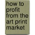How to Profit from the Art Print Market