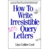How to Write Irresistible Query Letters by Lisa Collier Cool