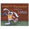 Howard B. Wigglebottom Learns To Listen by Susan F. Cornelison
