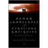 Human Landscapes in Classical Antiquity door Graham Shipley