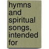 Hymns And Spiritual Songs, Intended For door Onbekend