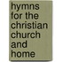 Hymns For The Christian Church And Home