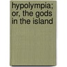 Hypolympia; Or, The Gods In The Island door Edmund Goose