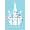 I Am Destined to Greatness Because I Am door Charles Frederic Linen