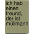 Ich hab einen Freund, der ist Müllmann