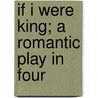 If I Were King; A Romantic Play In Four by Justin Huntly McCarthy