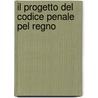 Il Progetto Del Codice Penale Pel Regno door Italy)