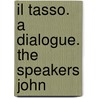 Il Tasso. A Dialogue. The Speakers John door See Notes Multiple Contributors