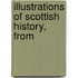 Illustrations Of Scottish History, From