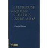 Illyricum In Roman Politics, 229bc-Ad68 by Danijel Dzino