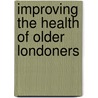 Improving The Health Of Older Londoners door Kenneth Howse