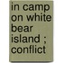 In Camp On White Bear Island ; Conflict