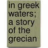 In Greek Waters; A Story Of The Grecian door George Alfred Henty