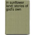 In Sunflower Land; Stories Of God's Own