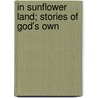 In Sunflower Land; Stories Of God's Own door Roswell Martin Field