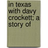 In Texas With Davy Crockett; A Story Of by Everett McNeil