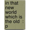 In That New World Which Is The Old  : P door George A. Mackenzie