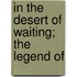 In The Desert Of Waiting; The Legend Of