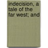 Indecision, A Tale Of The Far West; And by John Kearsley Mitchell