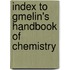 Index To Gmelin's Handbook Of Chemistry