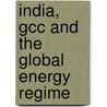 India, Gcc And The Global Energy Regime door Samir Ranjan Pradhan