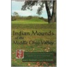 Indian Mounds Of The Middle Ohio Valley door Susan L. Woodward