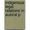 Indigenous Legal Relations In Austral P by Larissa Behrendt