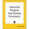 Industrial Progress And Human Economics by James P. Hartnett �