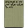 Influence Of The Pre-Reformation Church by James Murray Mackinlay