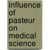 Influence of Pasteur on Medical Science door Christian Archibald Herter