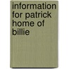 Information For Patrick Home Of Billie by Unknown