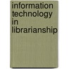 Information Technology In Librarianship by Gloria J. Leckie
